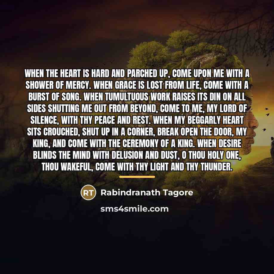 “When the heart is hard and parched up, come upon…” quote by Rabindranath Tagore