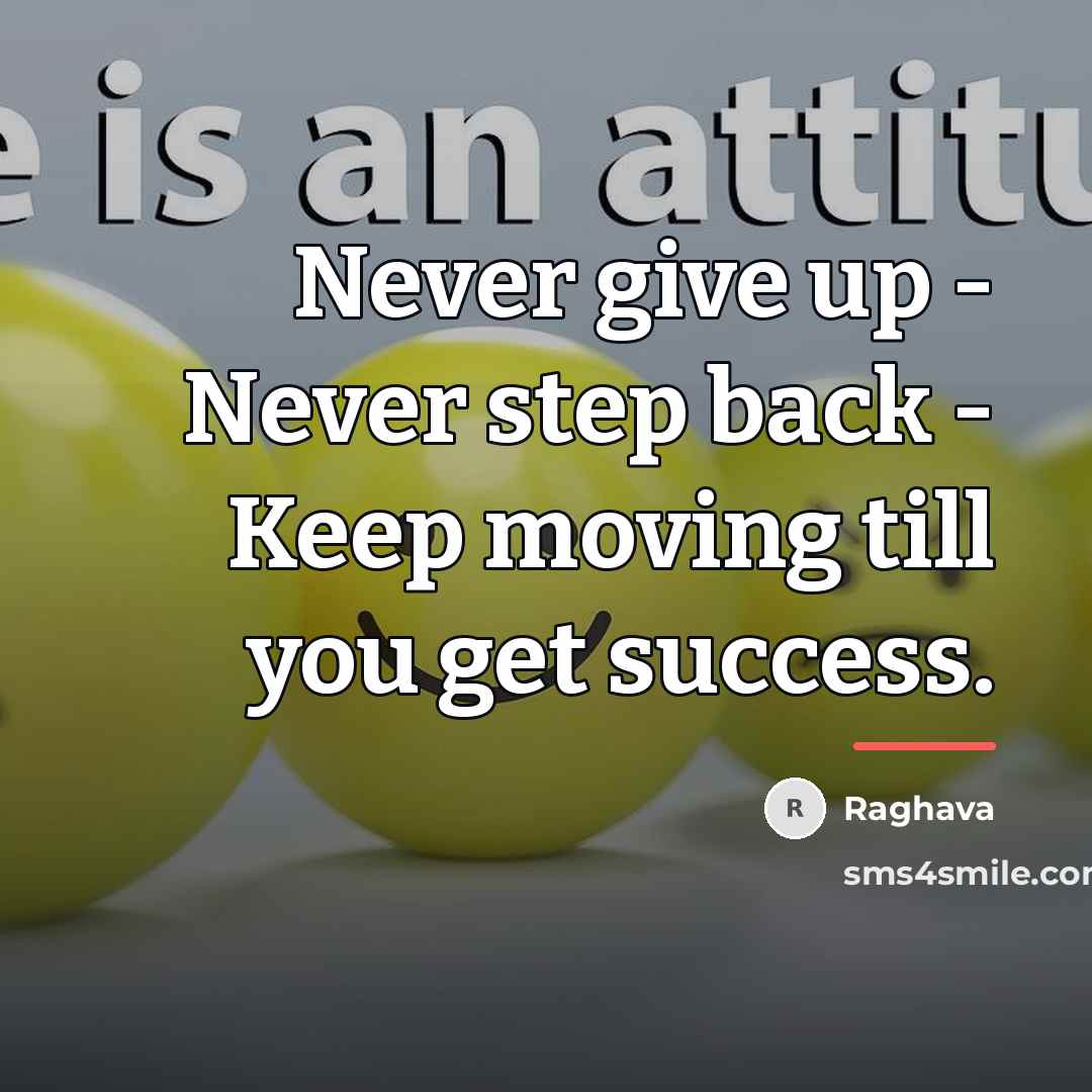 “Never give up - Never step back - Keep moving…” quote by Raghava