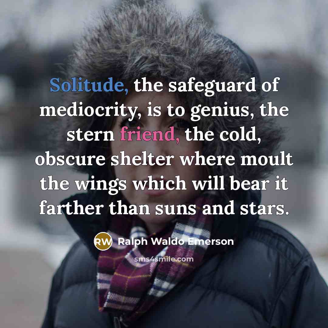 “Solitude, the safeguard of mediocrity, is to genius, the stern…” quote by Ralph Waldo Emerson