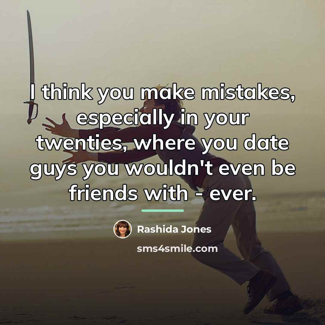 “I think you make mistakes, especially in your twenties, where…” quote by Rashida Jones