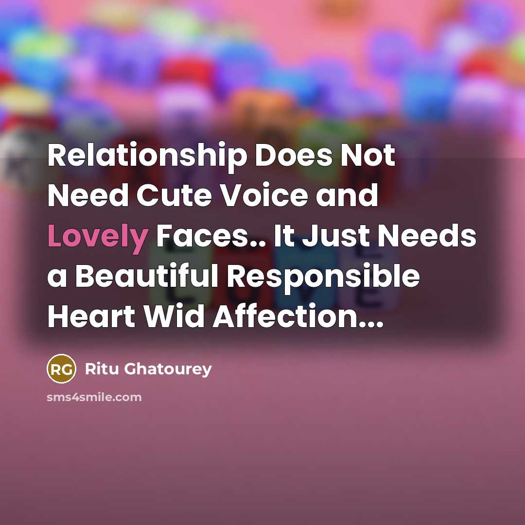 “Relationship Does Not Need Cute Voice and Lovely Faces.. It…” quote by Ritu Ghatourey