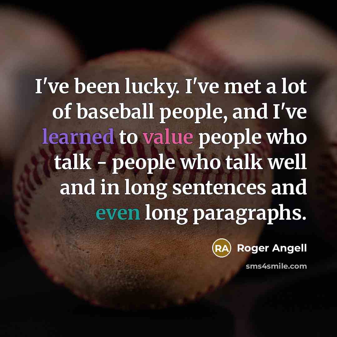 “I've been lucky. I've met a lot of baseball people,…” quote by Roger Angell