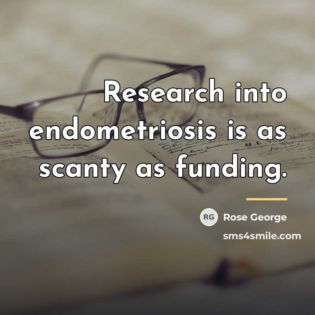“Research into endometriosis is as scanty as funding.…” quote by Rose George
