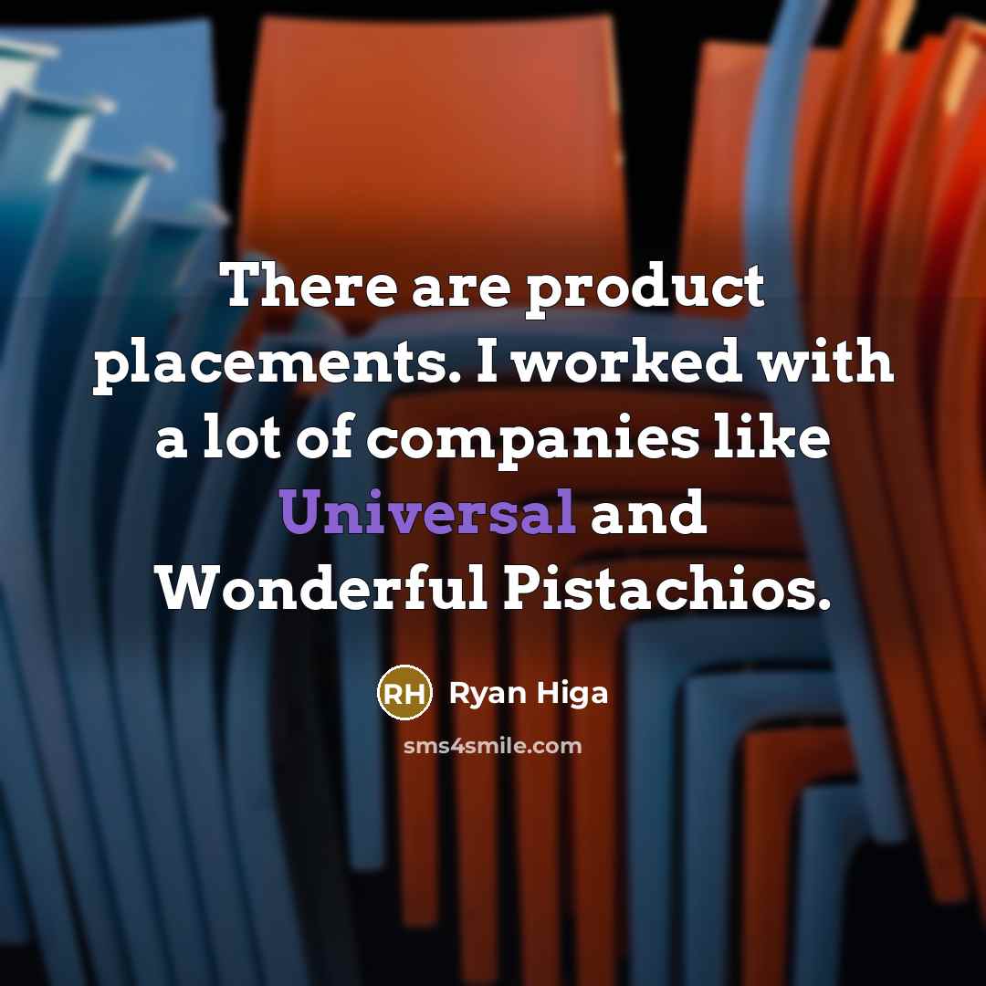 “There are product placements. I worked with a lot of…” quote by Ryan Higa
