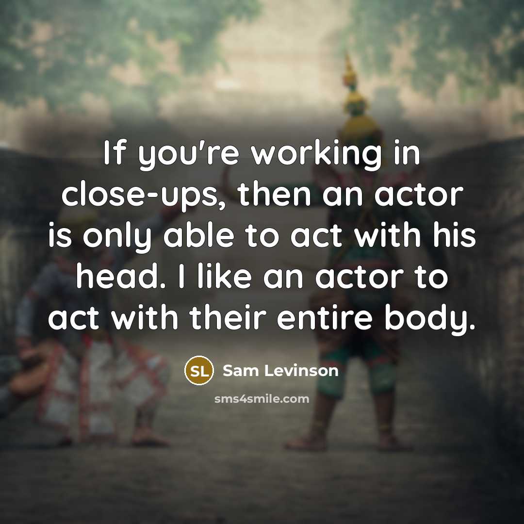 “If you're working in close-ups, then an actor is only…” quote by Sam Levinson