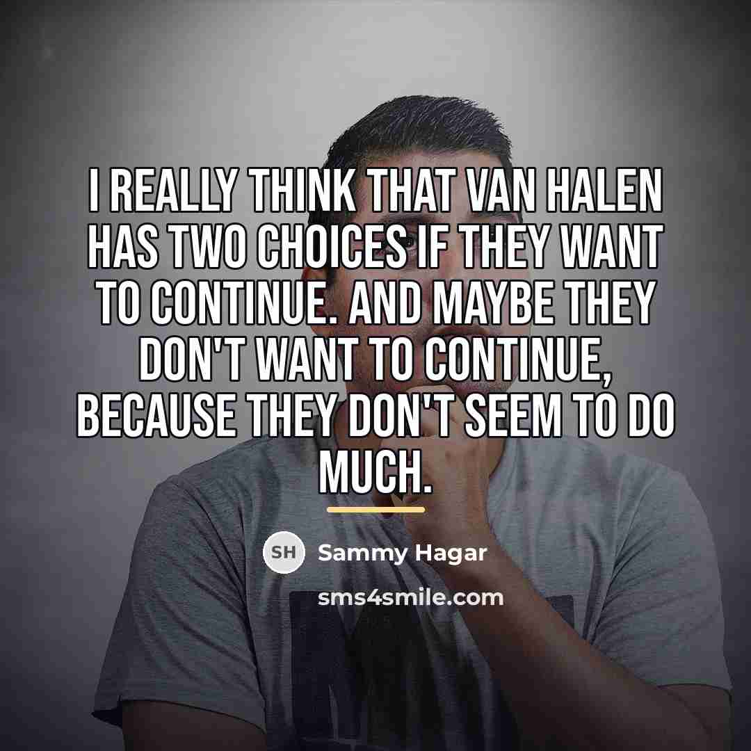 “I really think that Van Halen has two choices if…” quote by Sammy Hagar