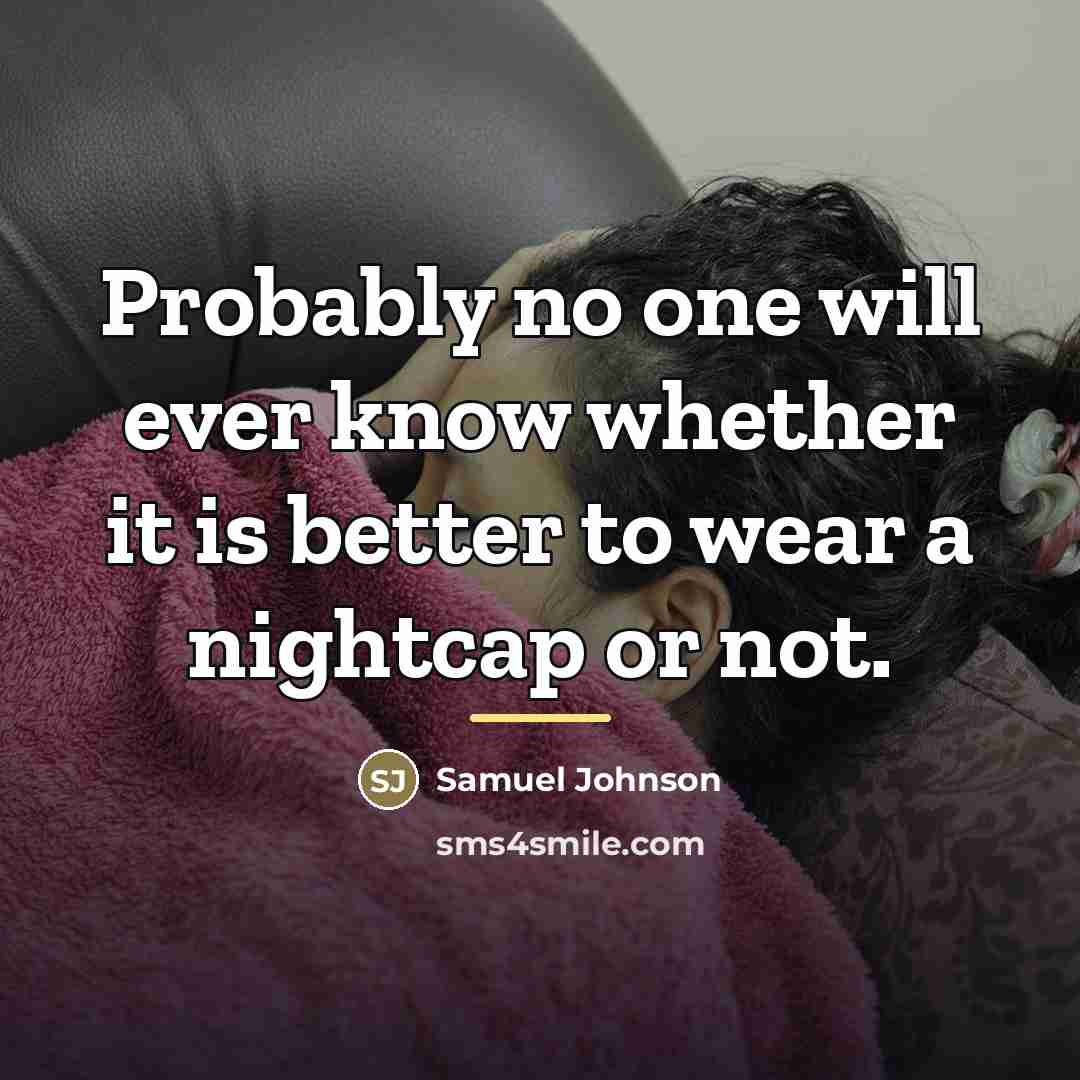 “Probably no one will ever know whether it is better…” quote by Samuel Johnson