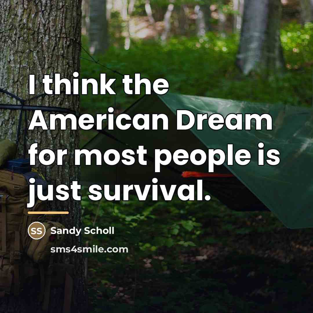 “I think the American Dream for most people is just…” quote by Sandy Scholl