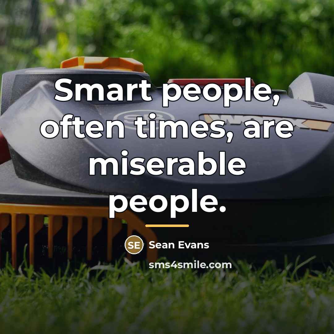 “Smart people, often times, are miserable people.…” quote by Sean Evans