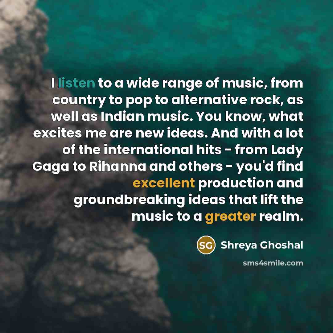 “I listen to a wide range of music, from country…” quote by Shreya Ghoshal