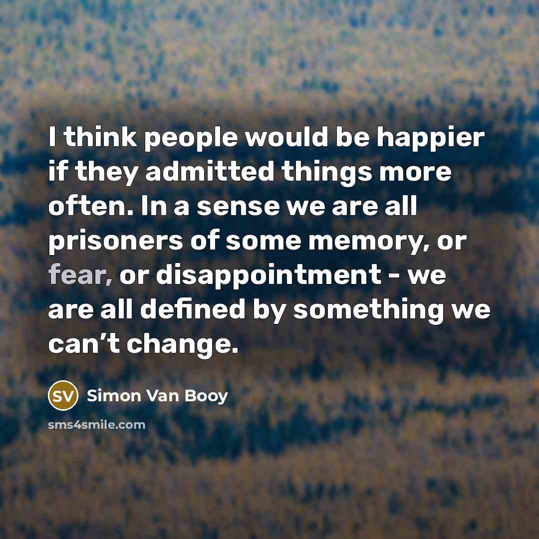 “I think people would be happier if they admitted things…” quote by Simon Van Booy