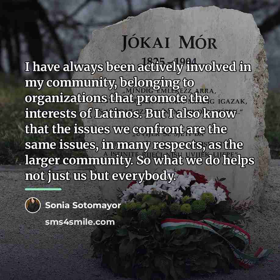 “I have always been actively involved in my community, belonging…” quote by Sonia Sotomayor