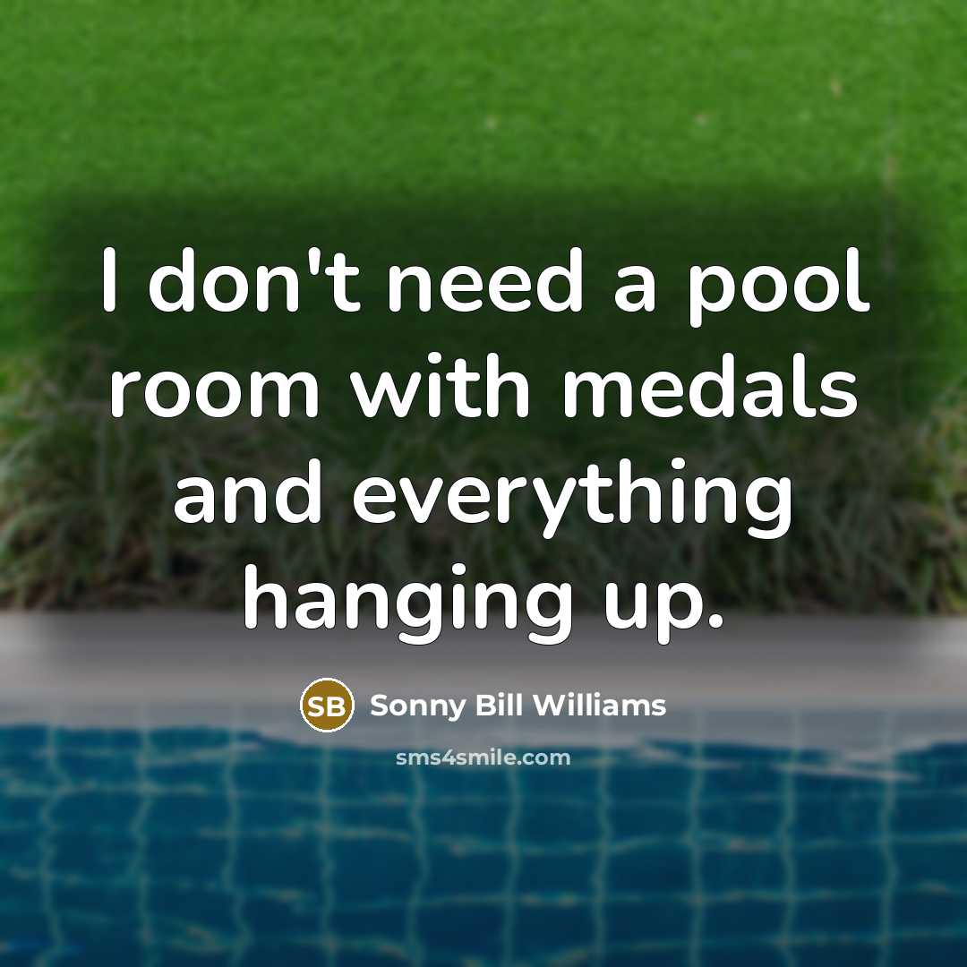“I don't need a pool room with medals and everything…” quote by Sonny Bill Williams