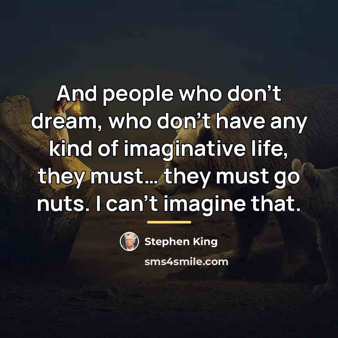 “And people who don’t dream, who don’t have any kind…” quote by Stephen King