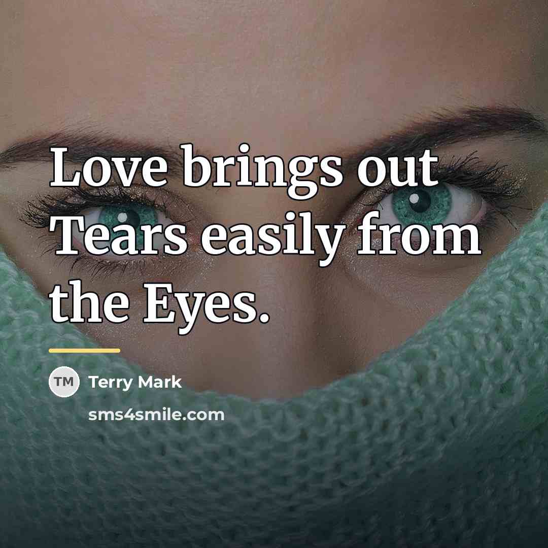 “Love brings out Tears easily from the Eyes.…” quote by Terry Mark