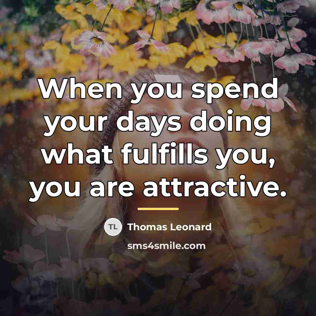 “When you spend your days doing what fulfills you, you…” quote by Thomas Leonard
