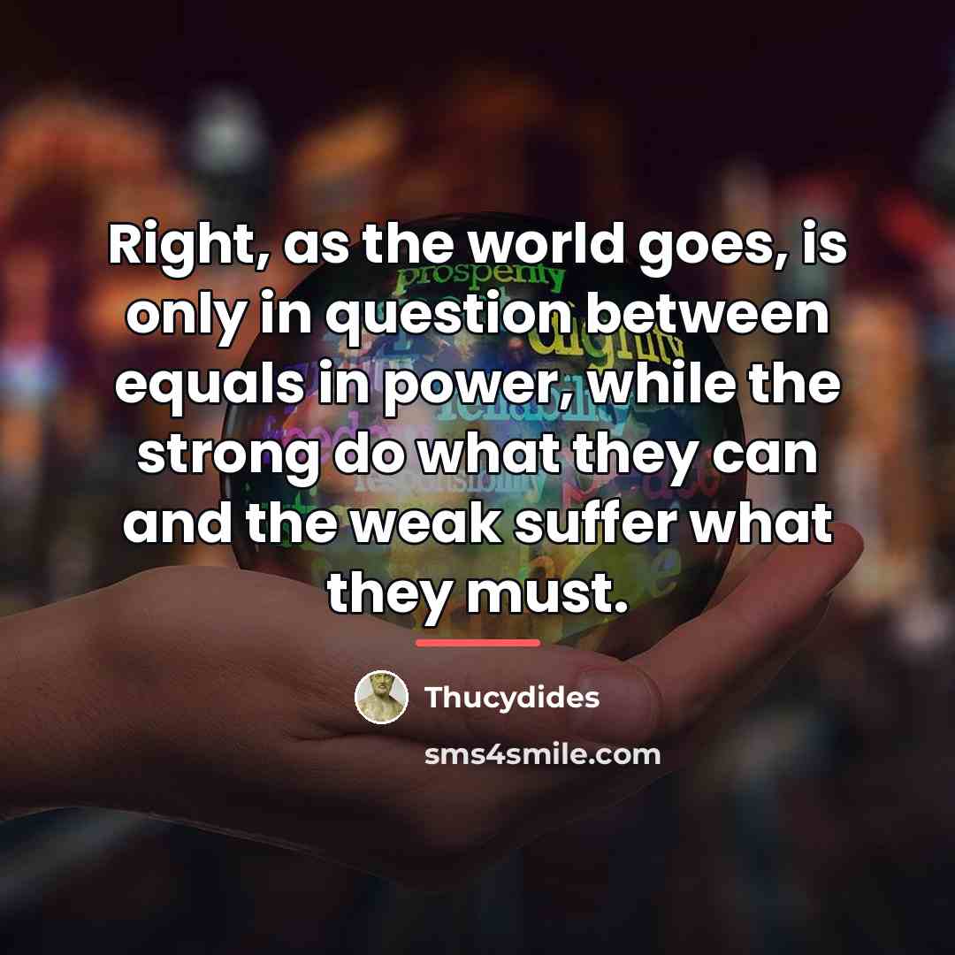 “Right, as the world goes, is only in question between…” quote by Thucydides