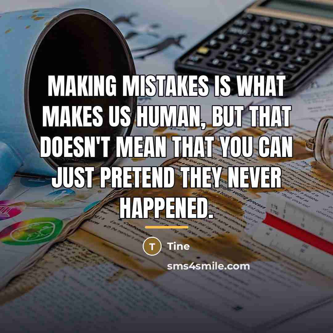 “Making mistakes is what makes us human, but that doesn't…” quote by Tine
