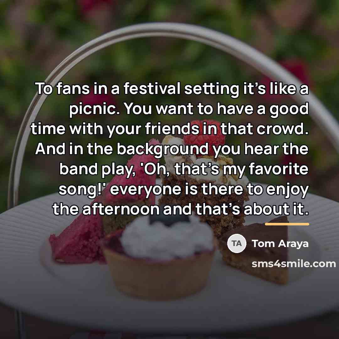 “To fans in a festival setting it's like a picnic.…” quote by Tom Araya