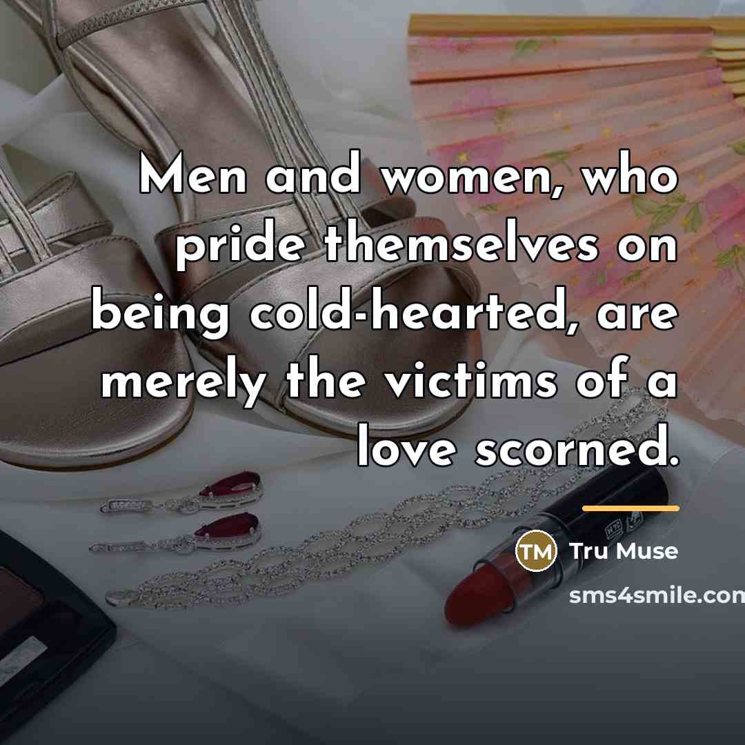 “Men and women, who pride themselves on being cold-hearted, are…” quote by Tru Muse