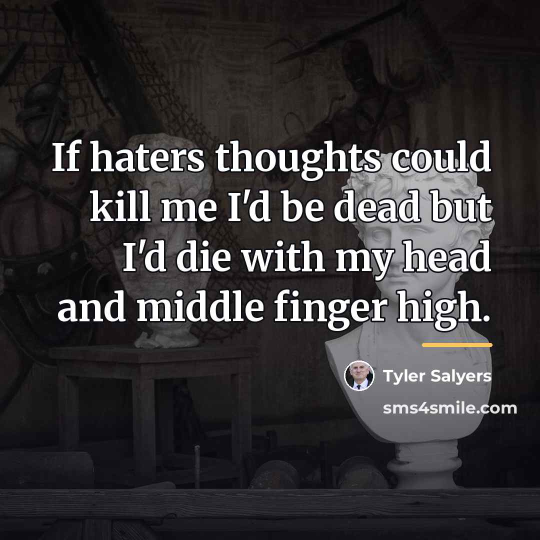 “If haters thoughts could kill me I'd be dead but…” quote by Tyler Salyers