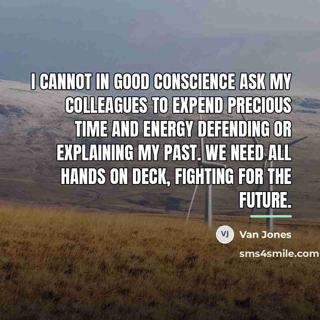 “I cannot in good conscience ask my colleagues to expend…” quote by Van Jones