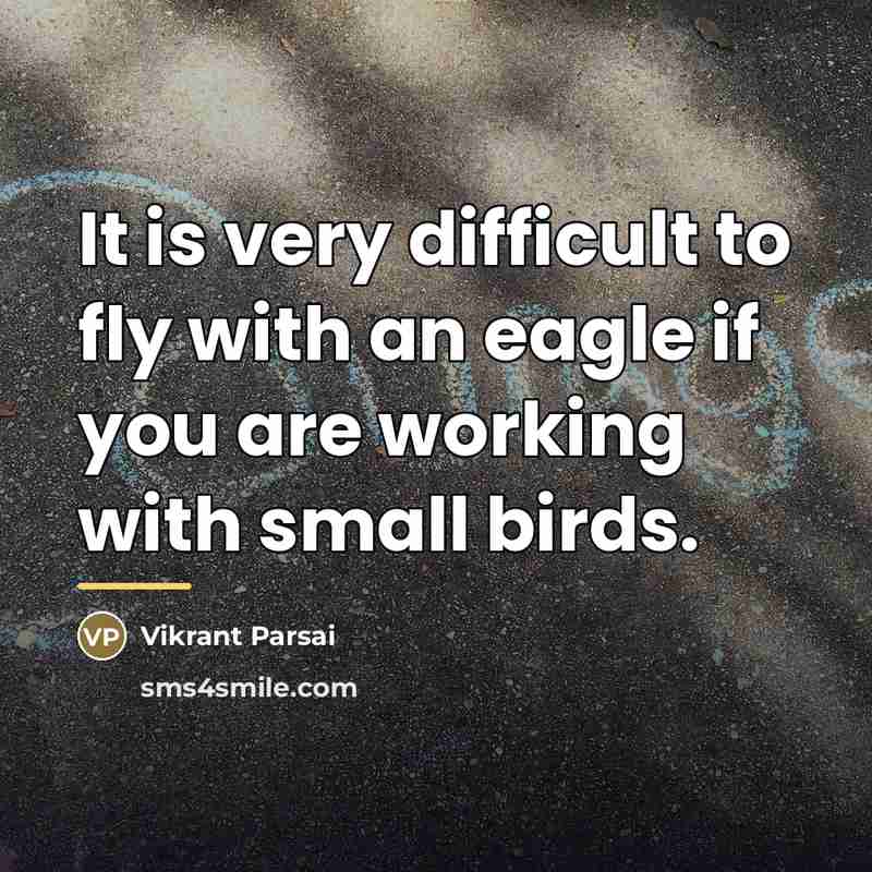 “It is very difficult to fly with an eagle if…” quote by Vikrant Parsai