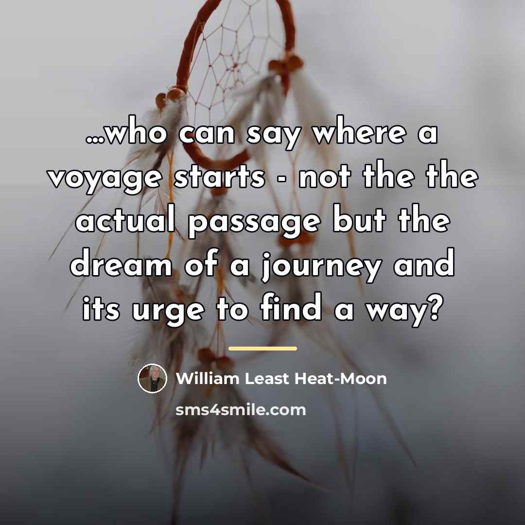 “...who can say where a voyage starts - not the…” quote by William Least Heat-Moon