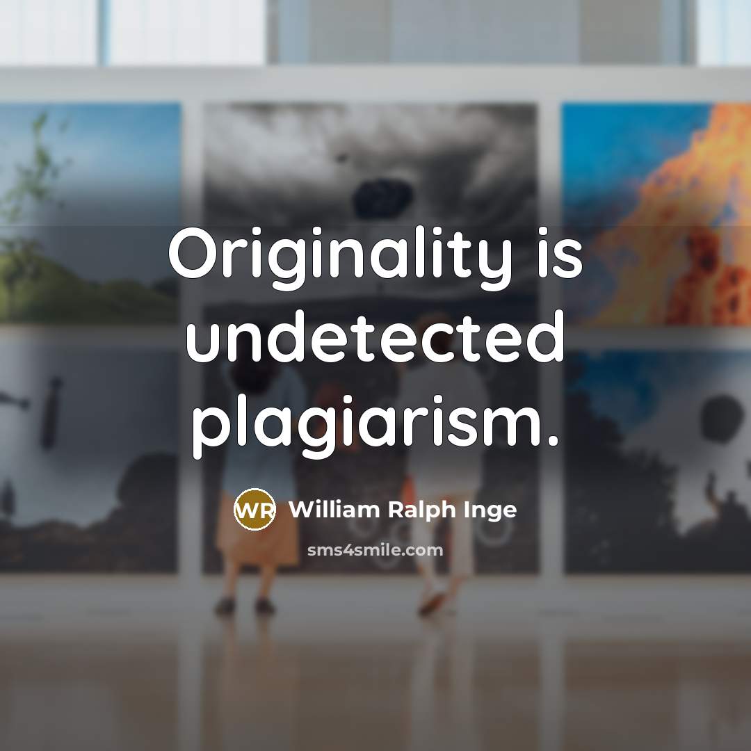 “Originality is undetected plagiarism.…” quote by William Ralph Inge