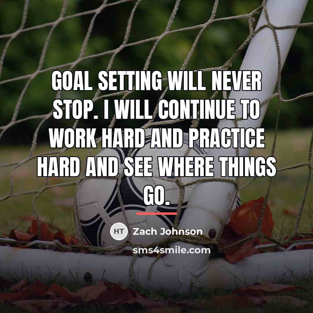 “Goal setting will never stop. I will continue to work…” quote by Zach Johnson