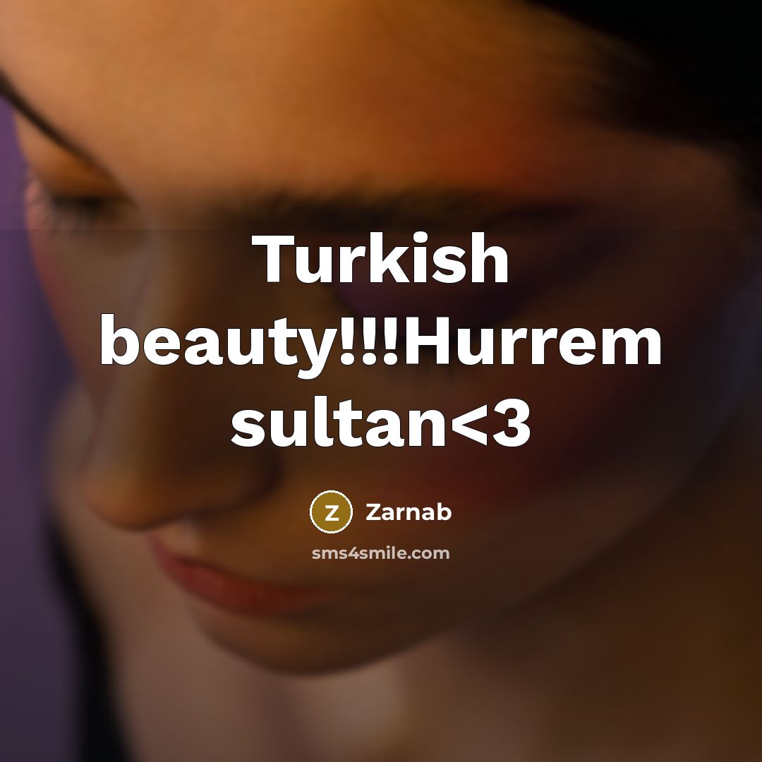 “Turkish beauty!!!Hurrem sultan” quote by Zarnab