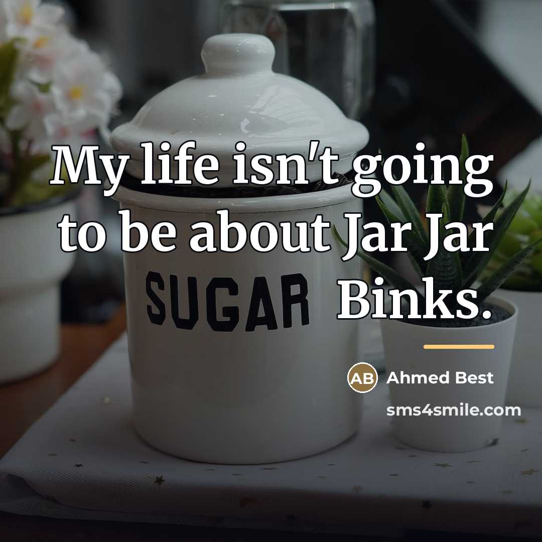 “My life isn't going to be about Jar Jar Binks.…” quote by Ahmed Best