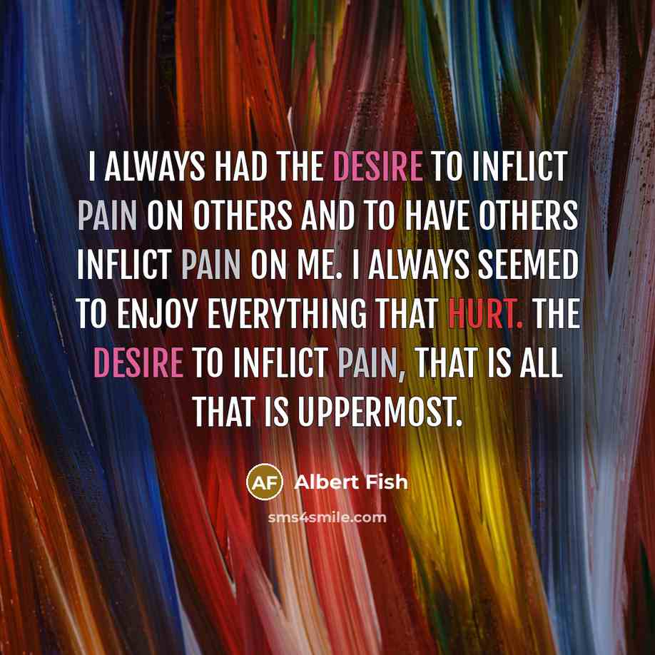 “I always had the desire to inflict pain on others…” quote by Albert Fish