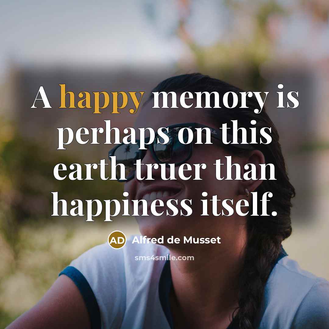 “A happy memory is perhaps on this earth truer than…” quote by Alfred de Musset