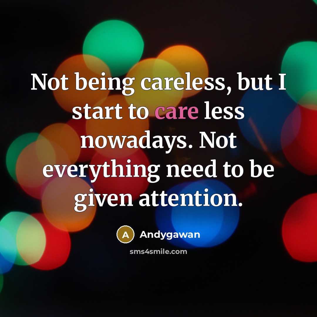 “Not being careless, but I start to care less nowadays.…” quote by Andygawan