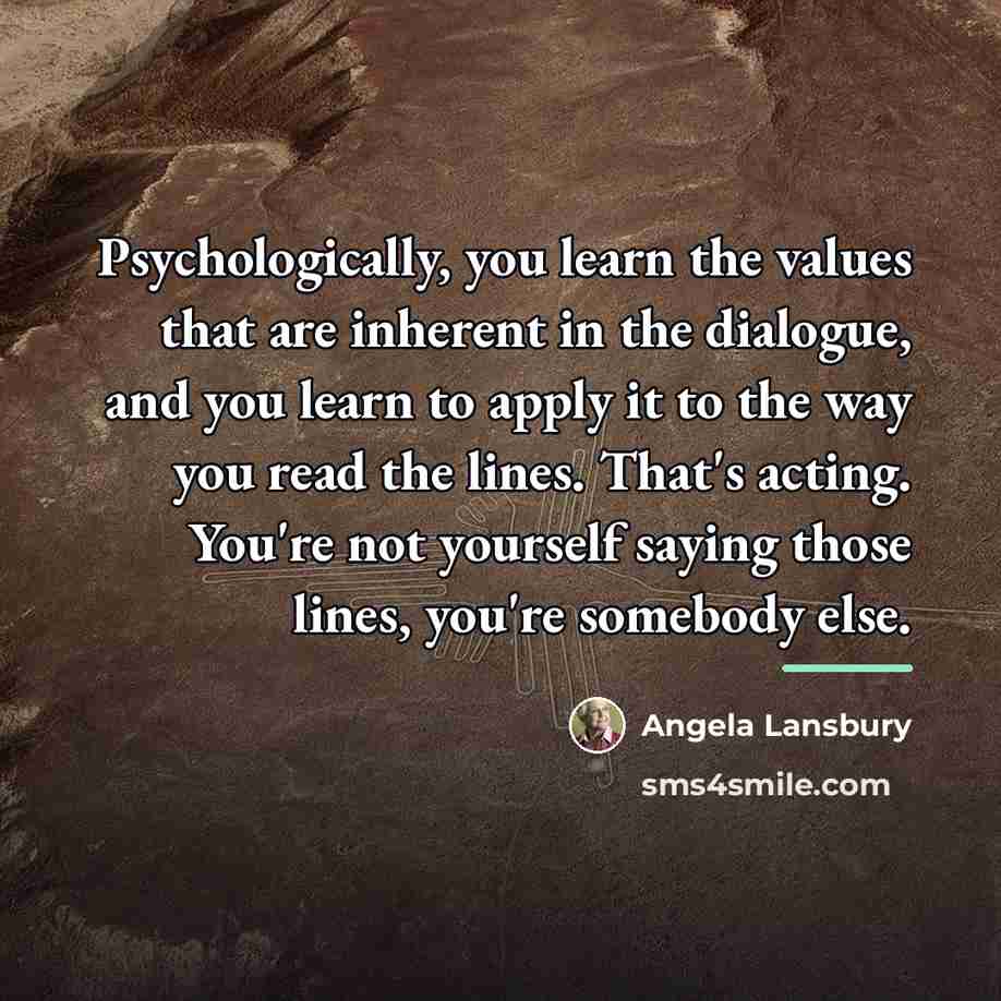 “Psychologically, you learn the values that are inherent in the…” quote by Angela Lansbury