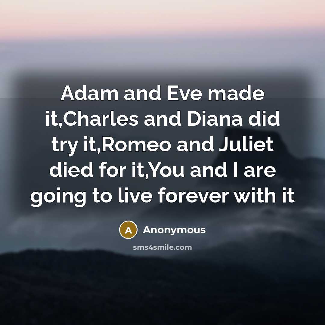“Adam and Eve made it,Charles and Diana did try it,Romeo…” quote by Anonymous