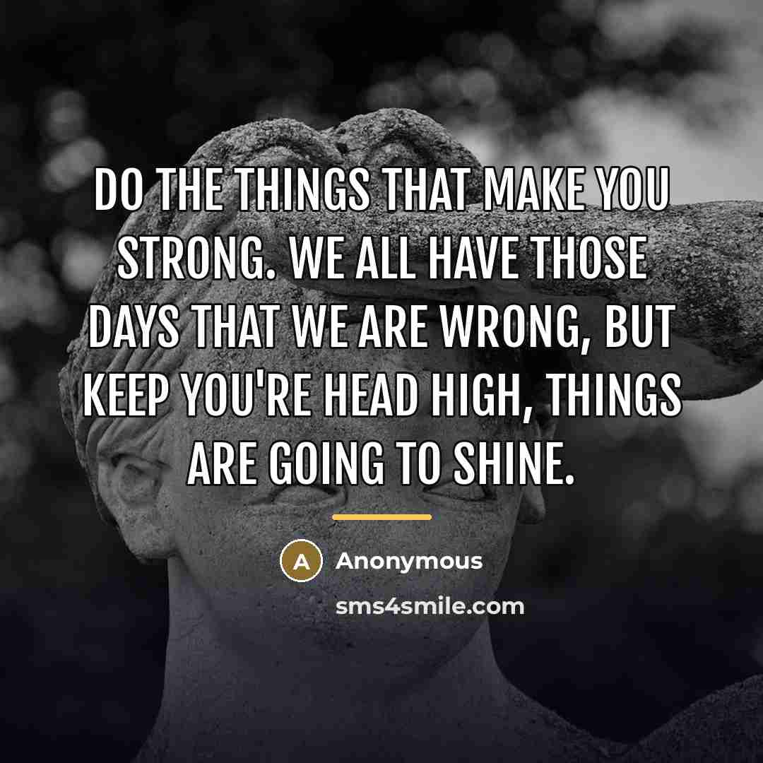 “Do the things that make you strong. We all have…” quote by Anonymous