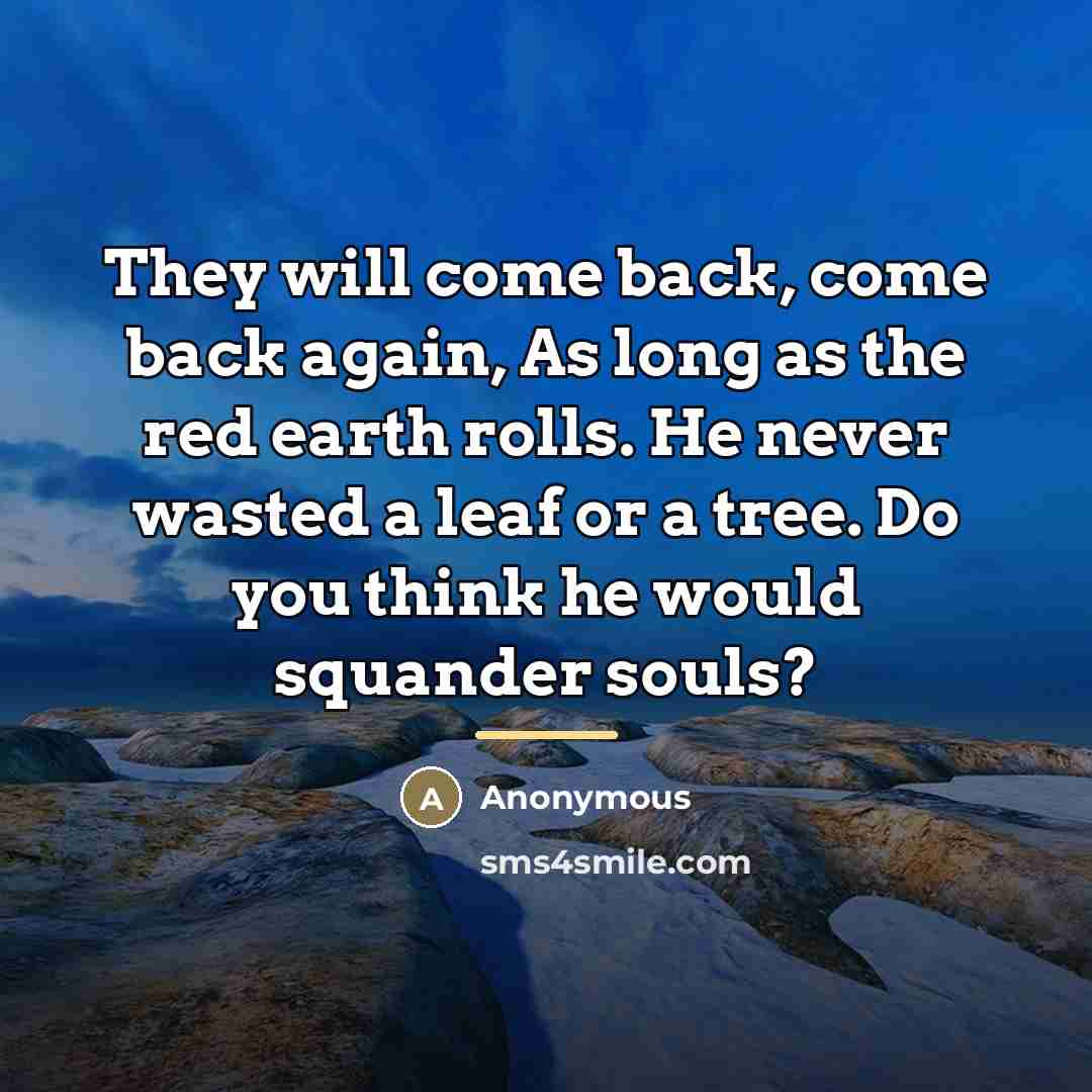 “They will come back, come back again, As long as…” quote by Anonymous