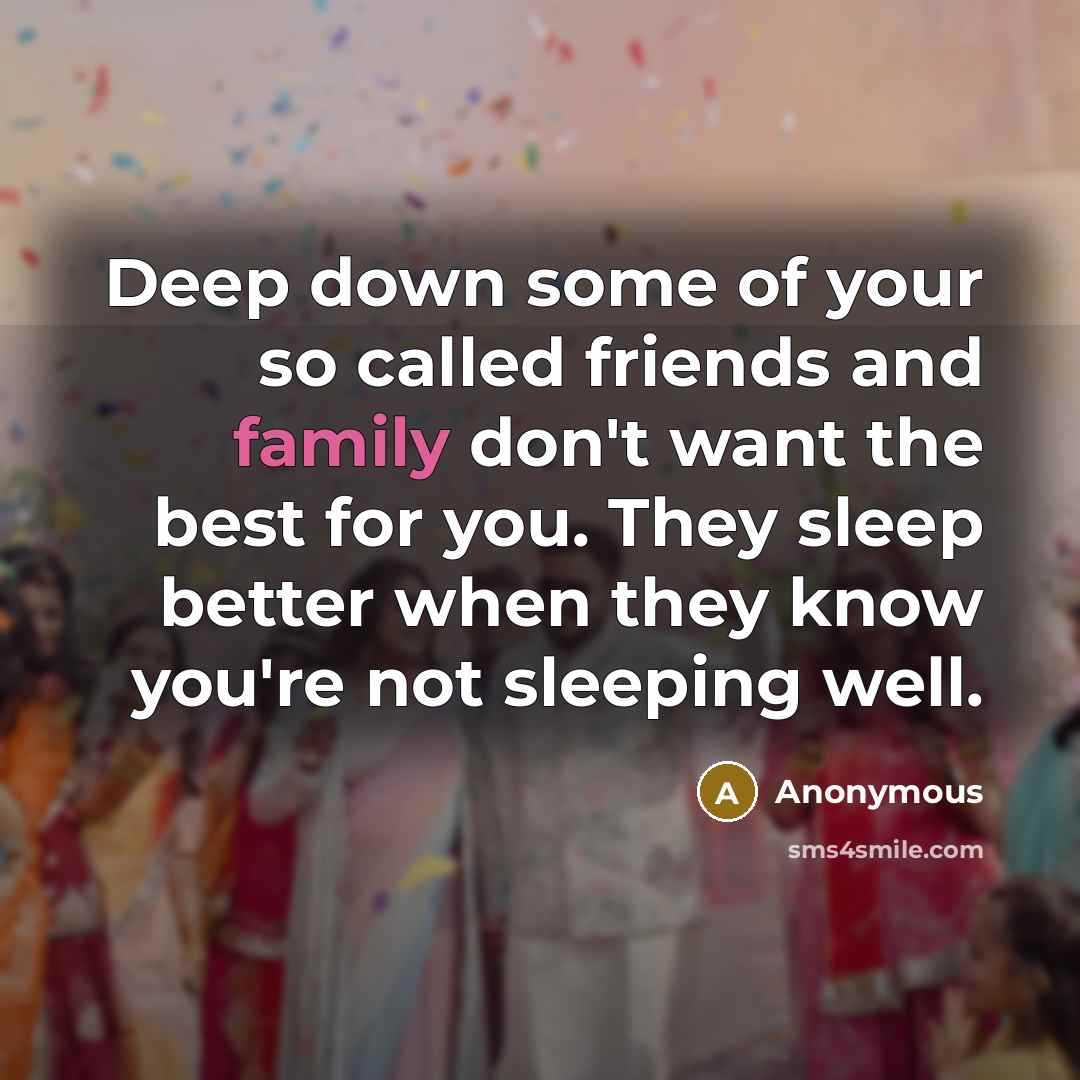 “Deep down some of your so called friends and family…” quote by Anonymous