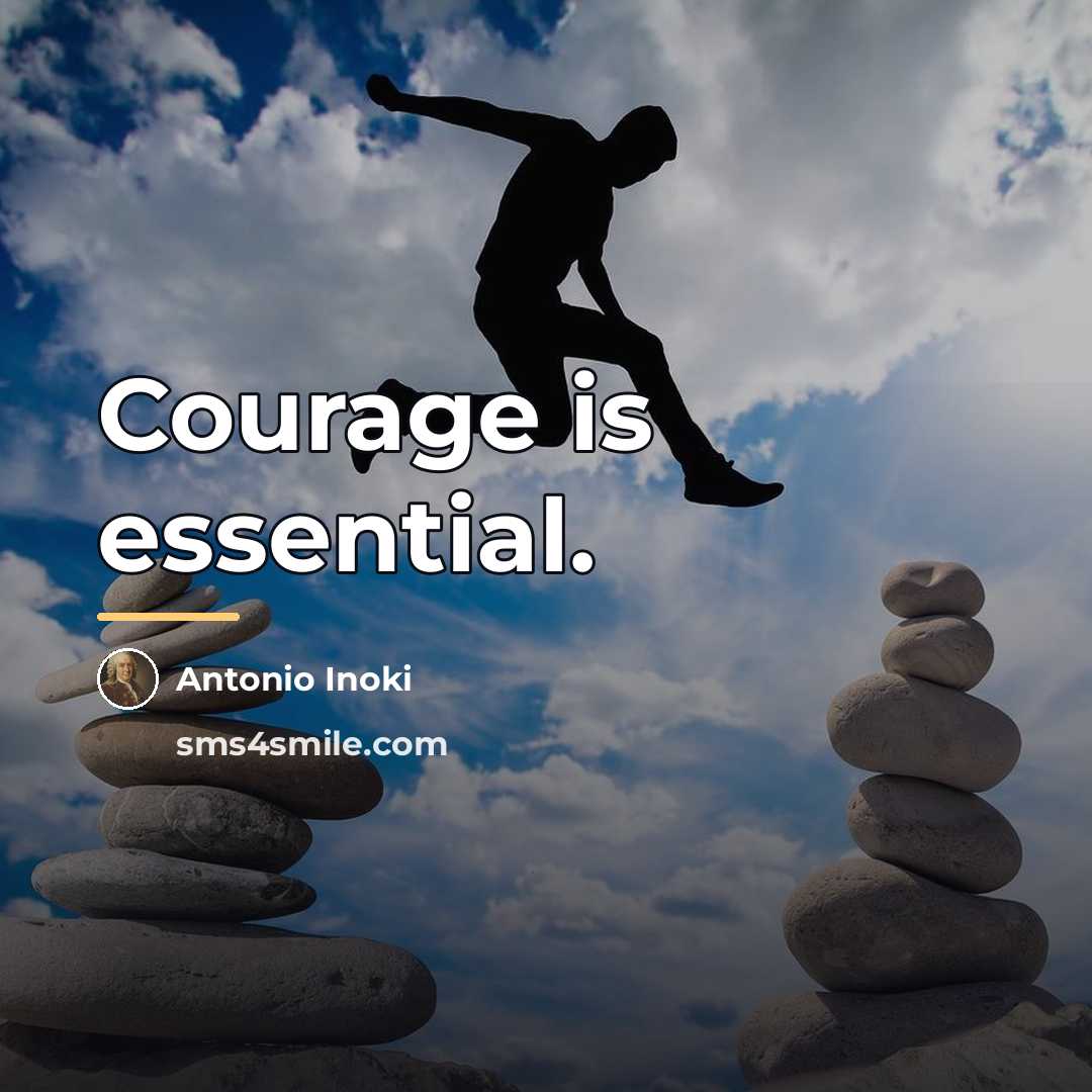 “Courage is essential.…” quote by Antonio Inoki