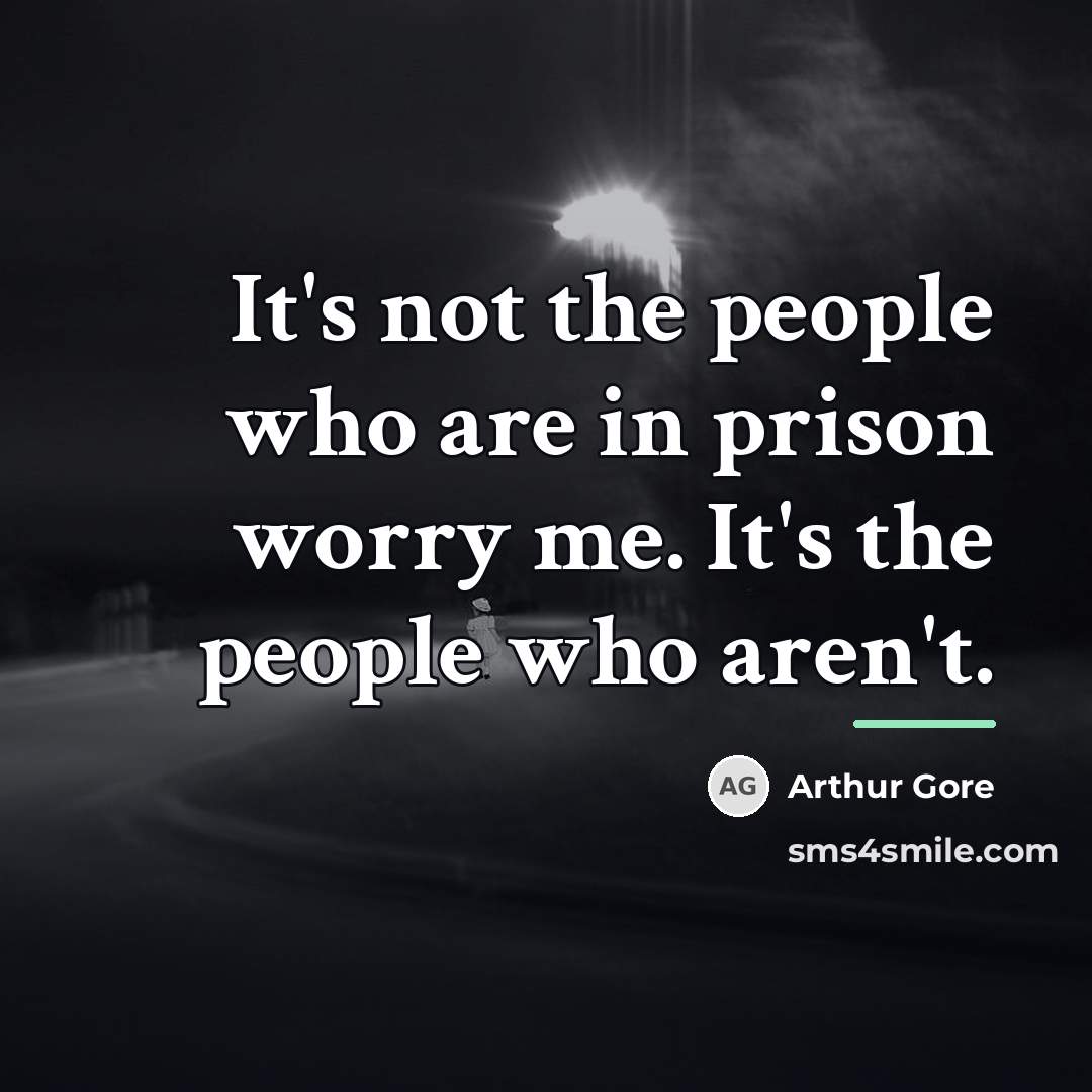 “It's not the people who are in prison worry me.…” quote by Arthur Gore