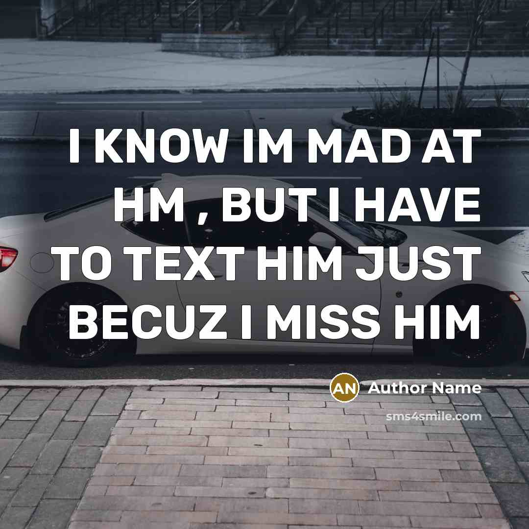 “I KNOW IM MAD AT HM , BUT I HAVE…” quote by Author Name