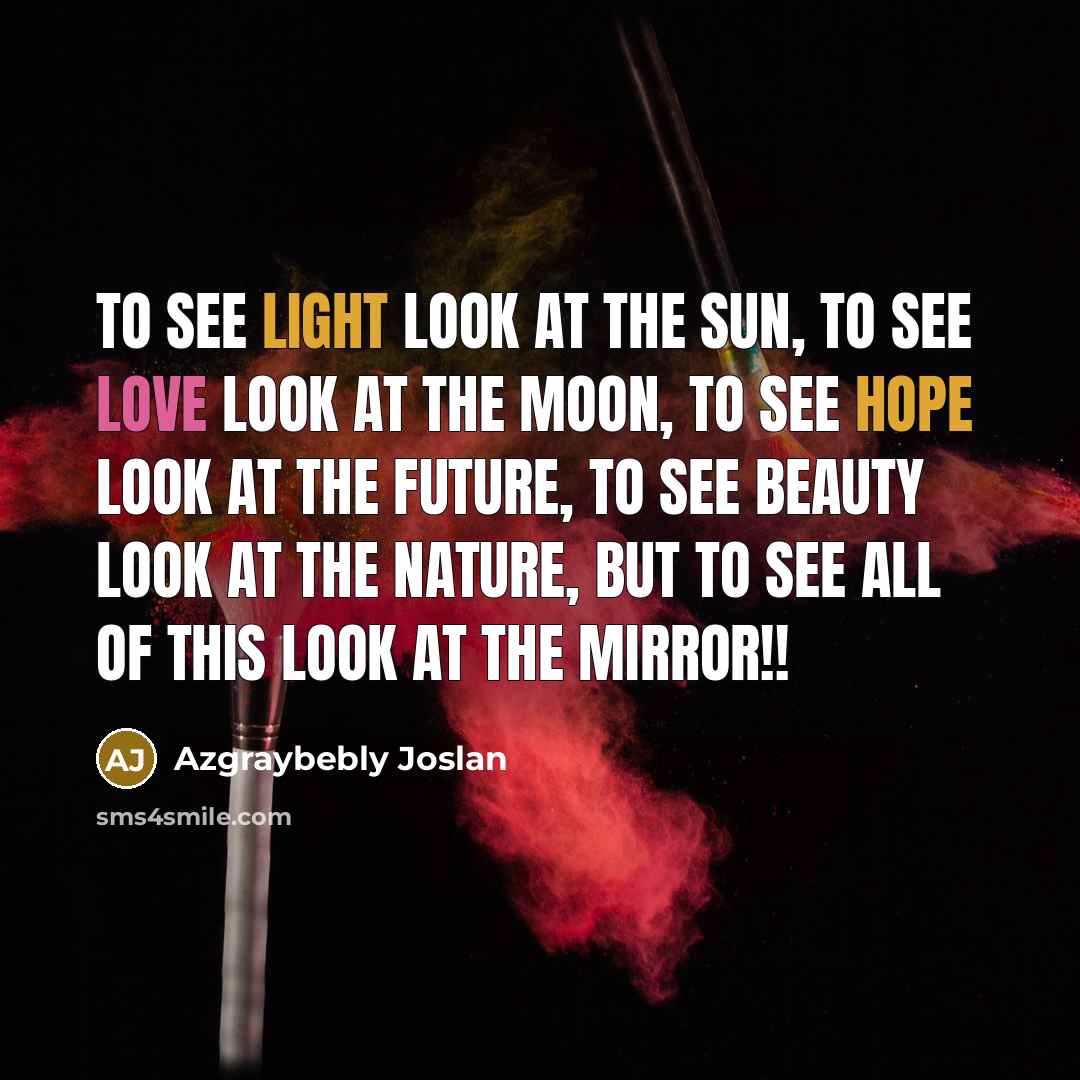 “To see light look at the sun, to see love…” quote by Azgraybebly Joslan