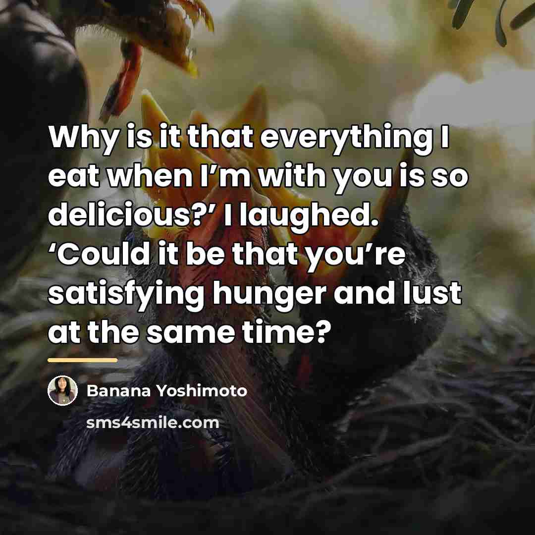 “Why is it that everything I eat when I’m with…” quote by Banana Yoshimoto