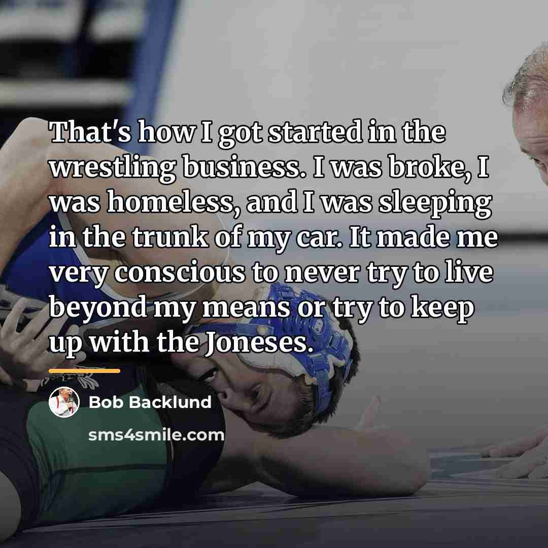 “That's how I got started in the wrestling business. I…” quote by Bob Backlund