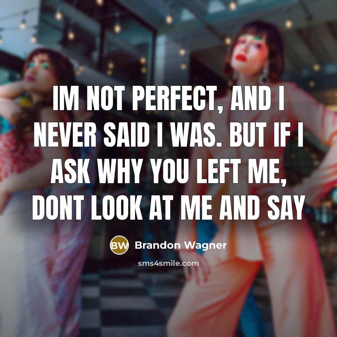 “Im not perfect, and I never said I was. but…” quote by Brandon Wagner