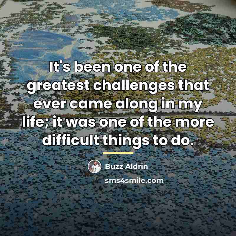 “It's been one of the greatest challenges that ever came…” quote by Buzz Aldrin