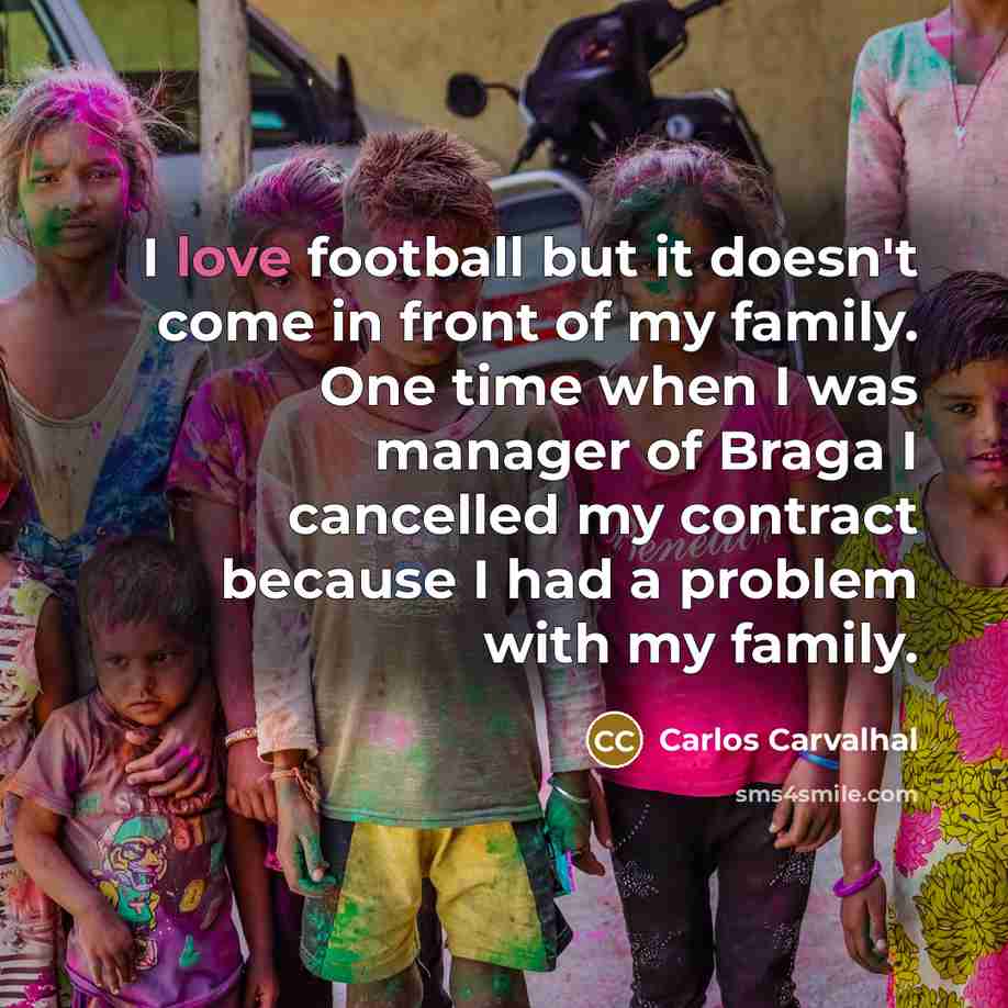 “I love football but it doesn't come in front of…” quote by Carlos Carvalhal