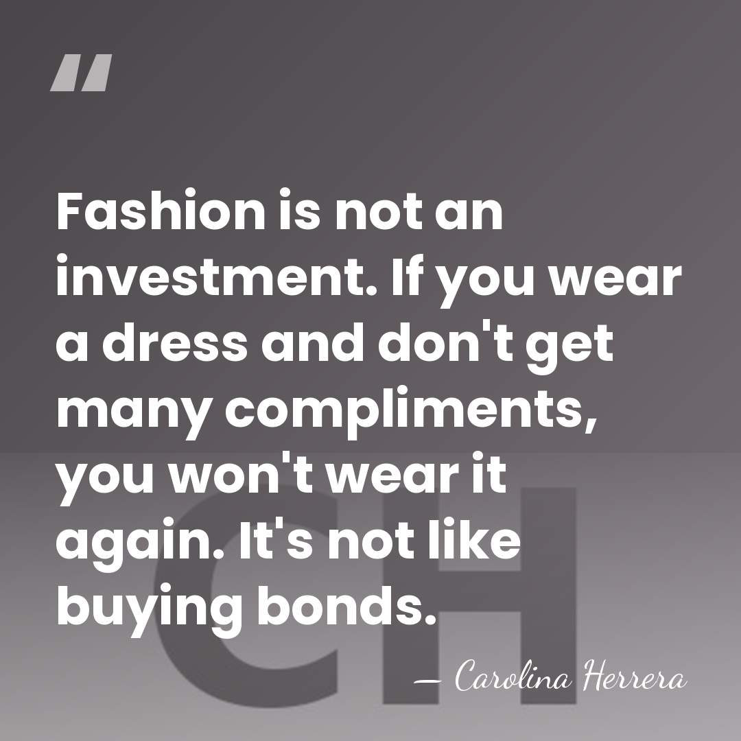 Fashion is not an investment. If you wear a dress and don't&hellip; - Carolina Herrera